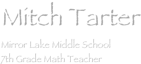 Mitch Tarter
Mirror Lake Middle School
7th Grade Math Teacher
