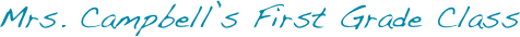 Mrs. Campbell’s First Grade Class