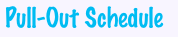 Pull-Out Schedule