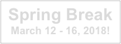 Spring Break
March 12 - 16, 2018!